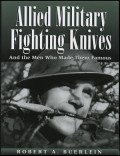 Allied Military Fighting
                                              Knives and The Men Who
                                              Made Them Famous